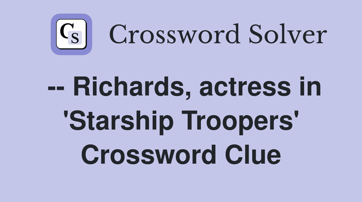 -- Richards, actress in 'Starship Troopers' Crossword Clue