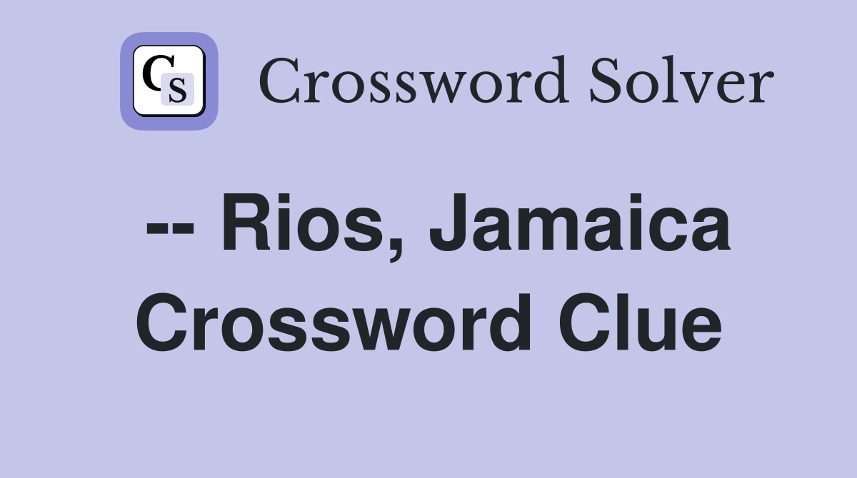 -- Rios, Jamaica Crossword Clue