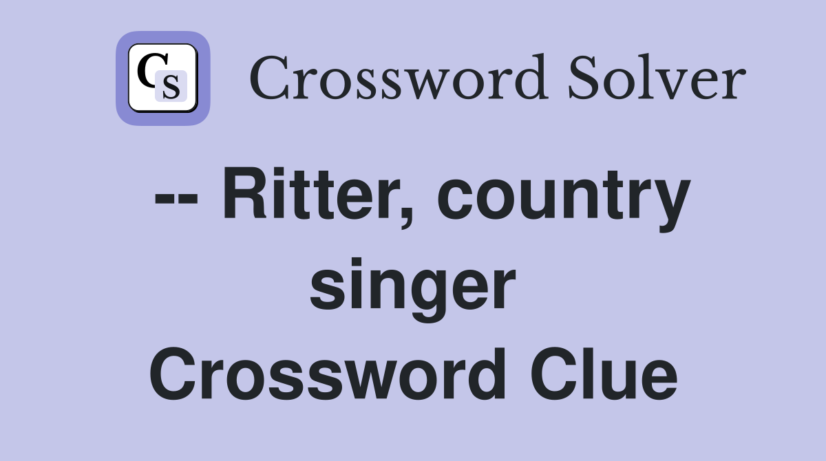 -- Ritter, country singer Crossword Clue