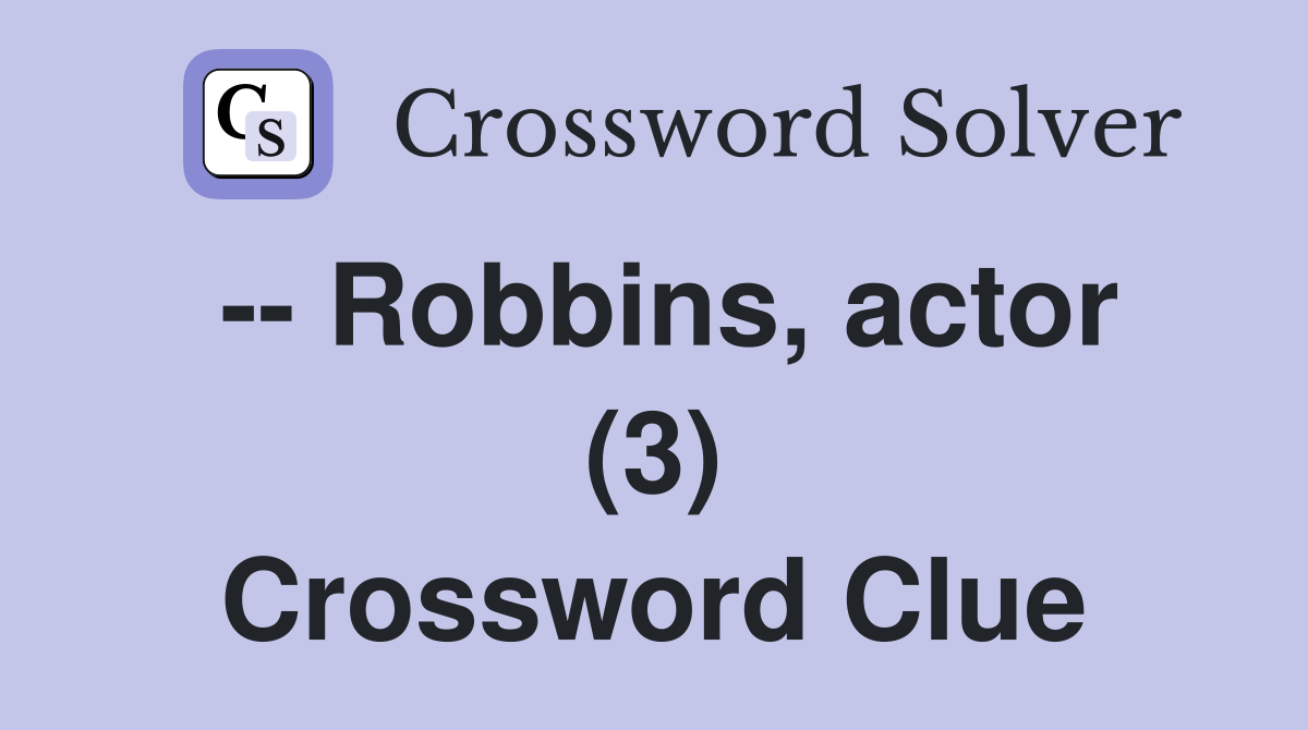 -- Robbins, actor (3) Crossword Clue