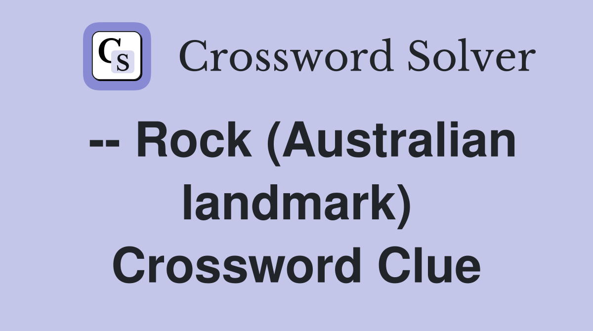 -- Rock (Australian landmark) Crossword Clue