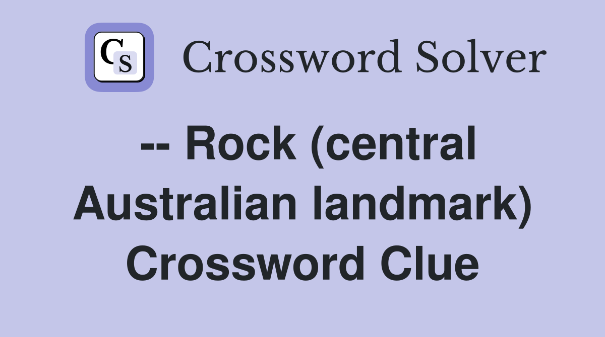-- Rock (central Australian landmark) Crossword Clue