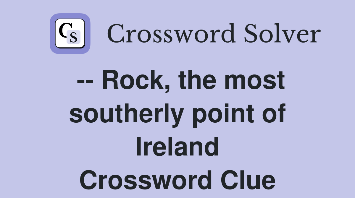 -- Rock, the most southerly point of Ireland Crossword Clue