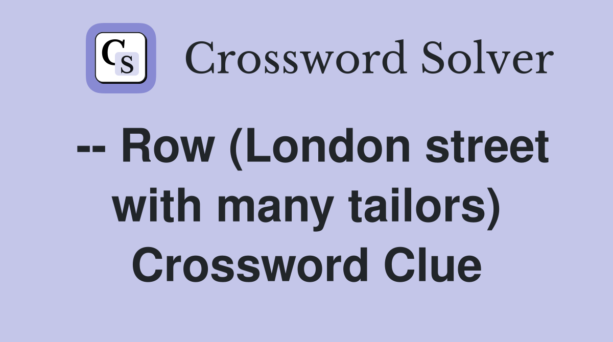 -- Row (London street with many tailors) Crossword Clue