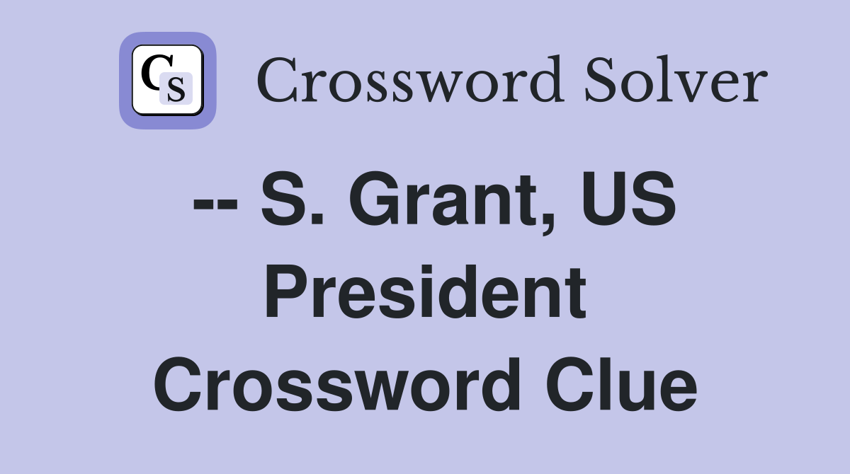 -- S. Grant, US President Crossword Clue