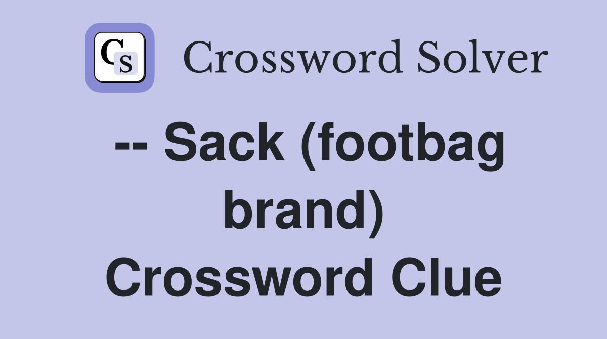 -- Sack (footbag brand) Crossword Clue