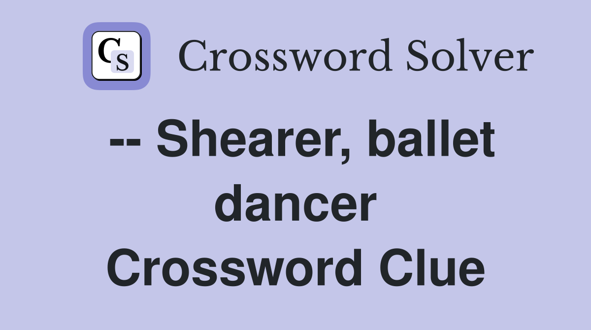 -- Shearer, ballet dancer Crossword Clue