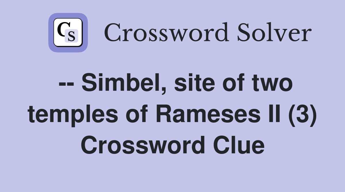 -- Simbel, site of two temples of Rameses II (3) Crossword Clue