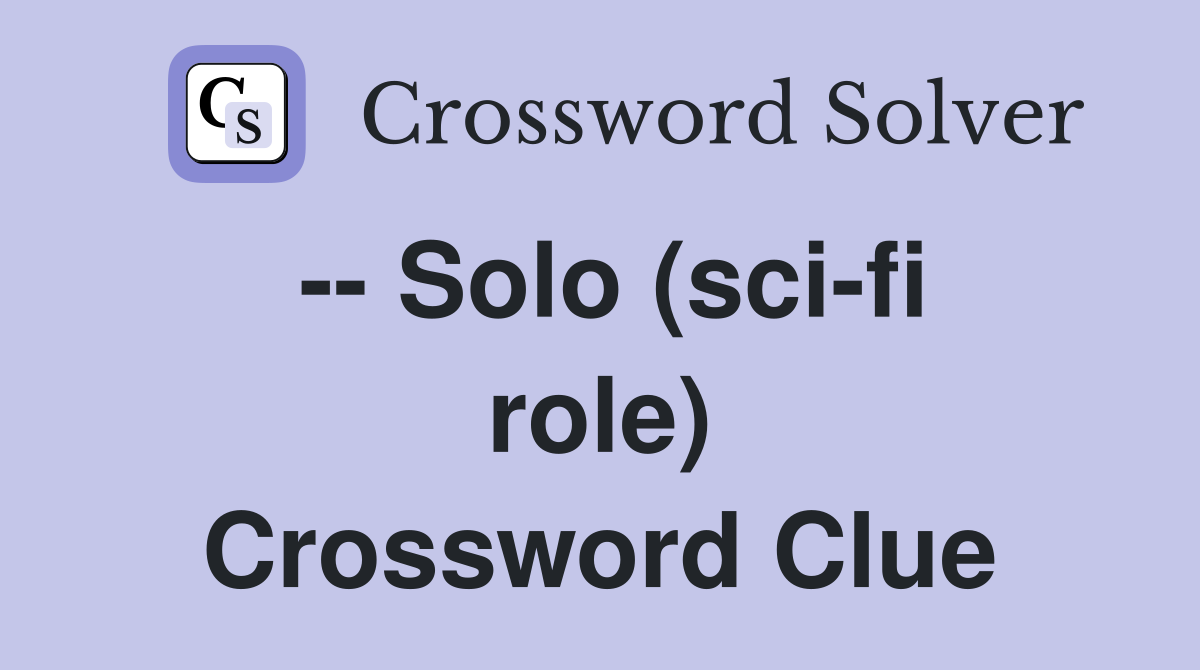-- Solo (sci-fi role) Crossword Clue