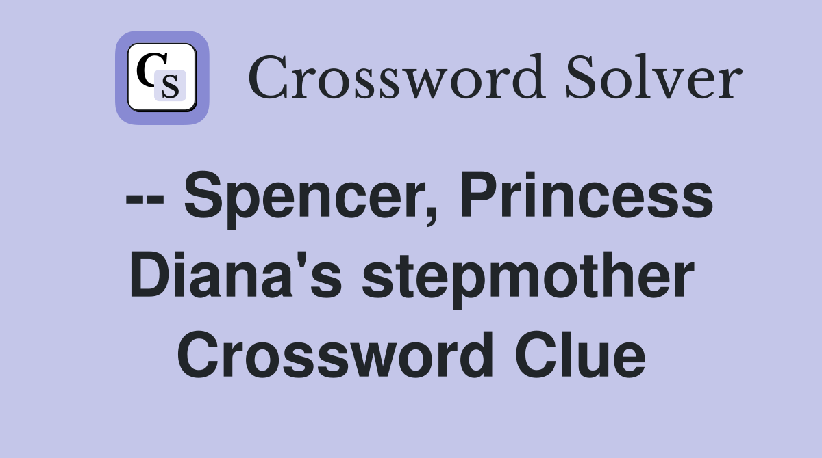 -- Spencer, Princess Diana's stepmother Crossword Clue