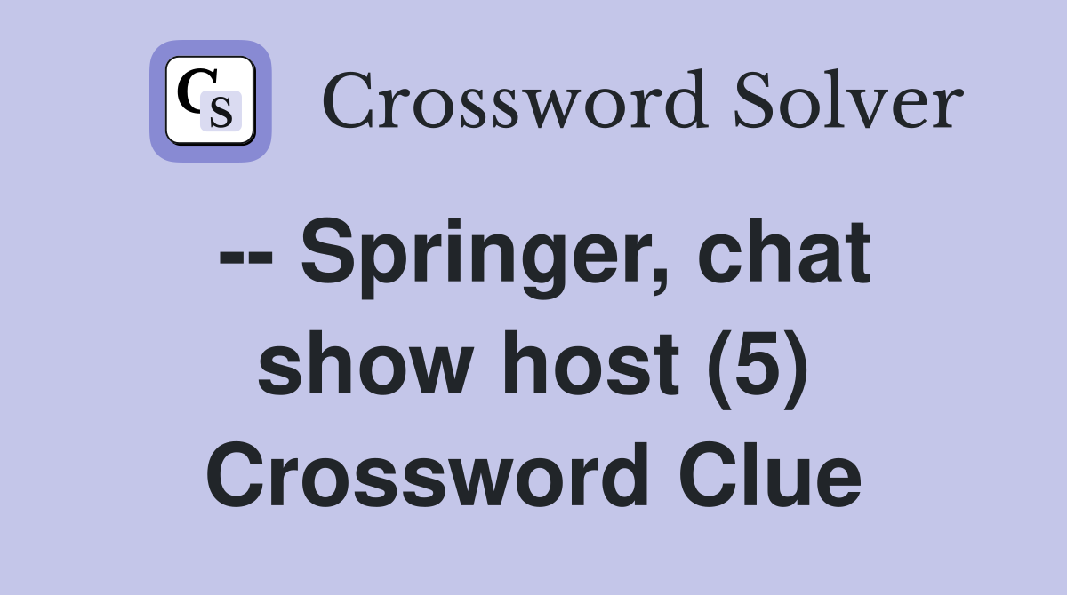 -- Springer, chat show host (5) Crossword Clue