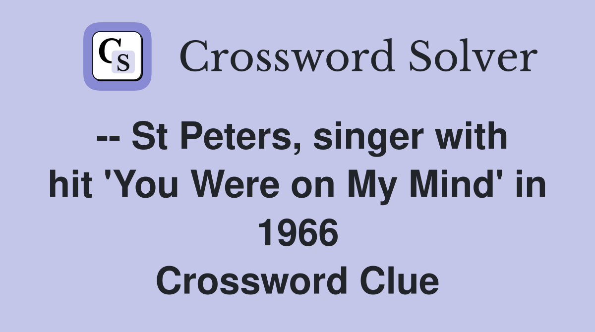 -- St Peters, singer with hit 'You Were on My Mind' in 1966 Crossword Clue