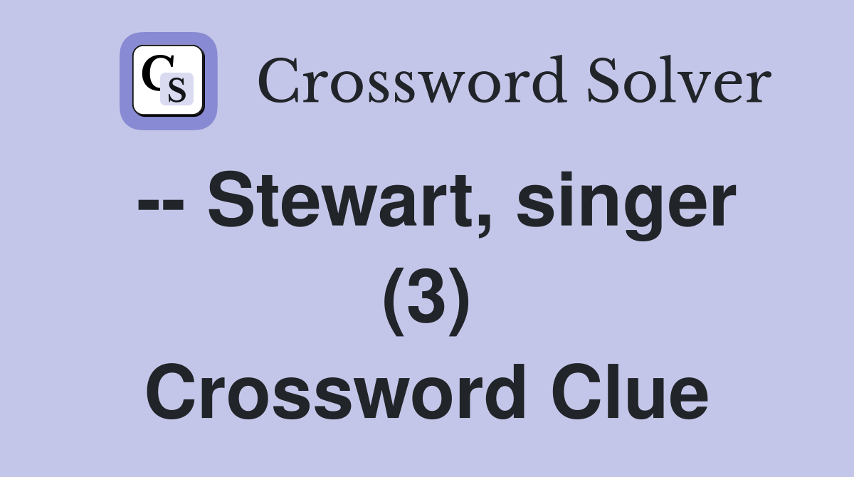 -- Stewart, singer (3) Crossword Clue