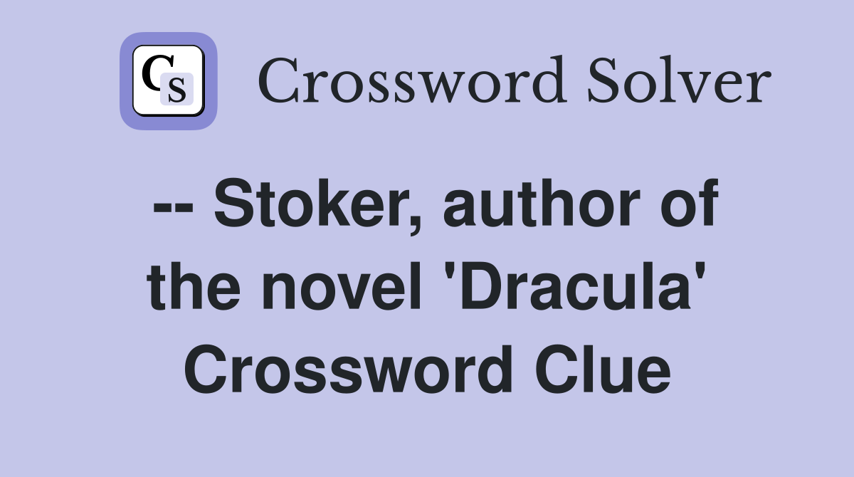 -- Stoker, author of the novel 'Dracula' Crossword Clue
