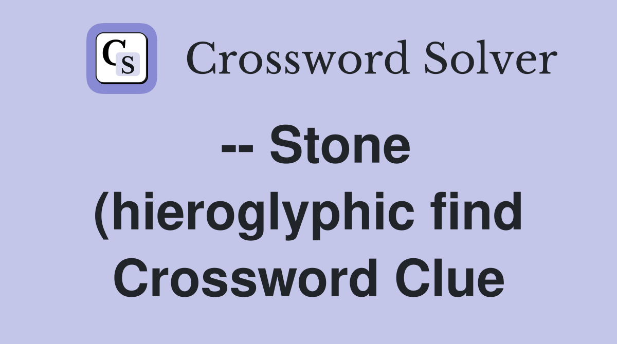 Stone (hieroglyphic find) Crossword Clue Answers Crossword Solver Stone (hieroglyphic find) Crossword Clue Answers Crossword Solver
