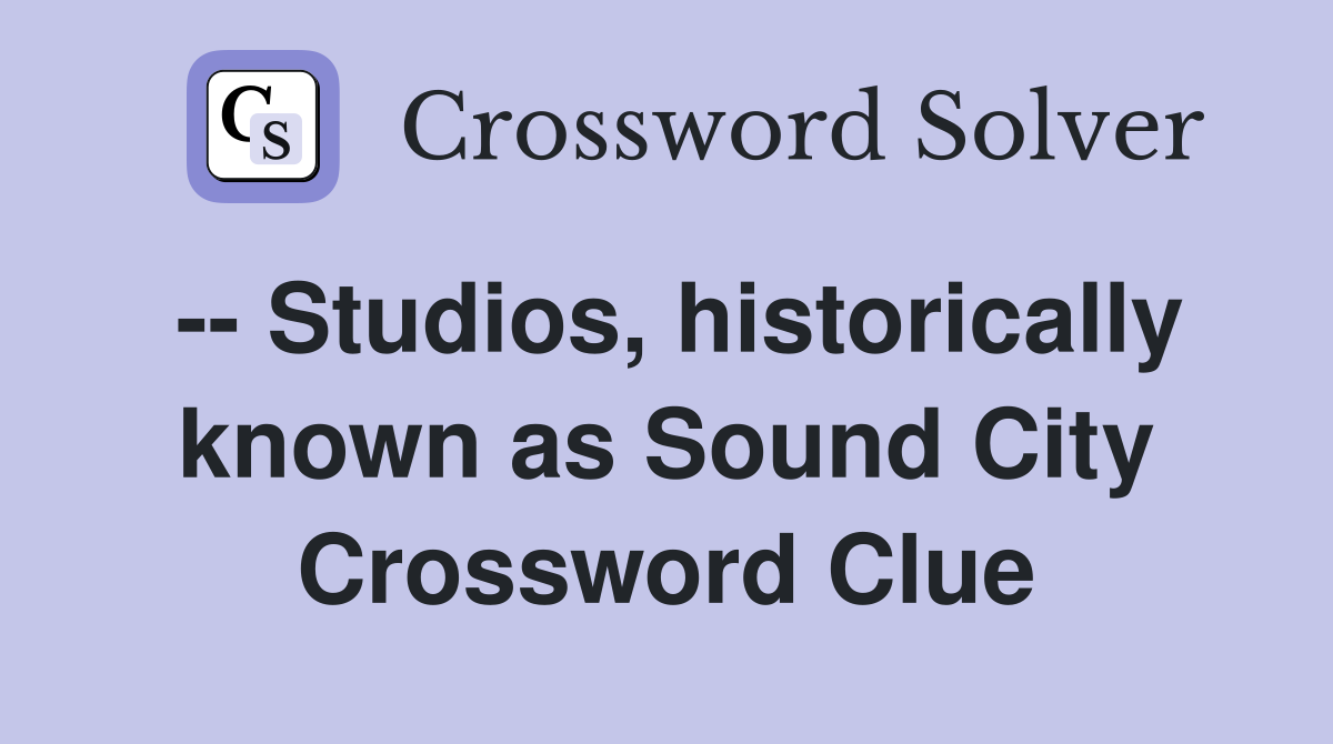 -- Studios, historically known as Sound City Crossword Clue
