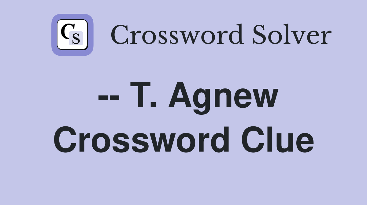 -- T. Agnew Crossword Clue