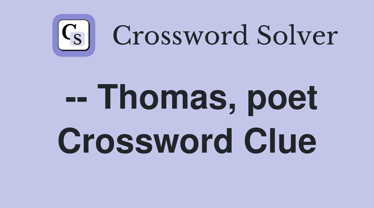-- Thomas, poet Crossword Clue