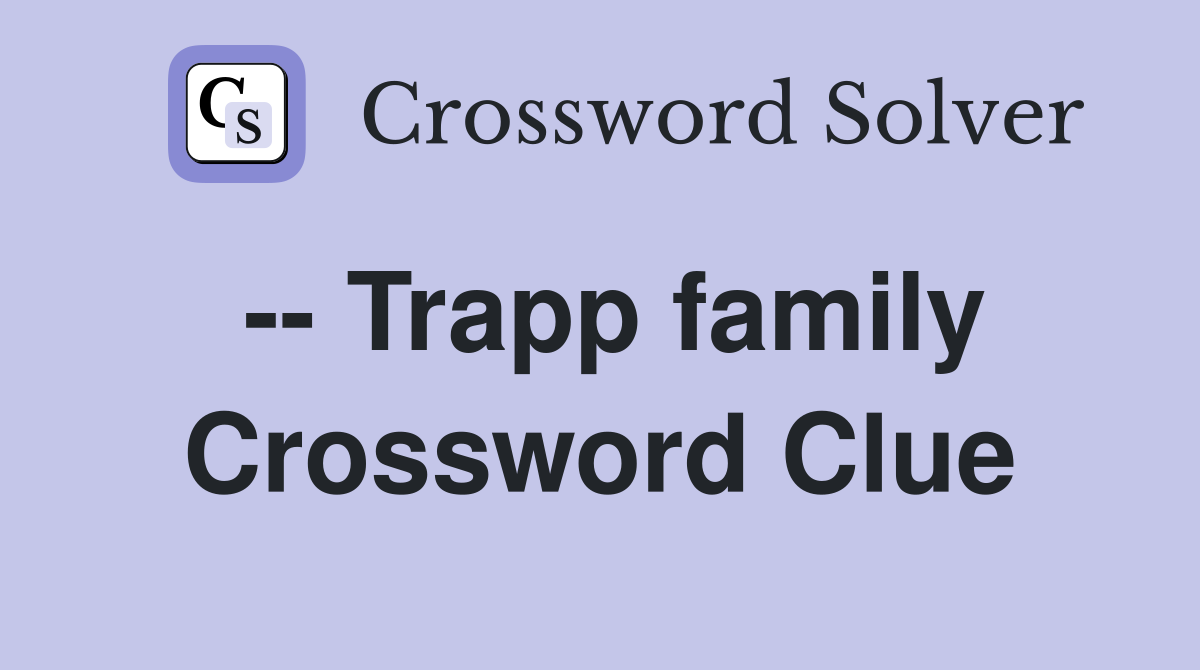 -- Trapp family Crossword Clue