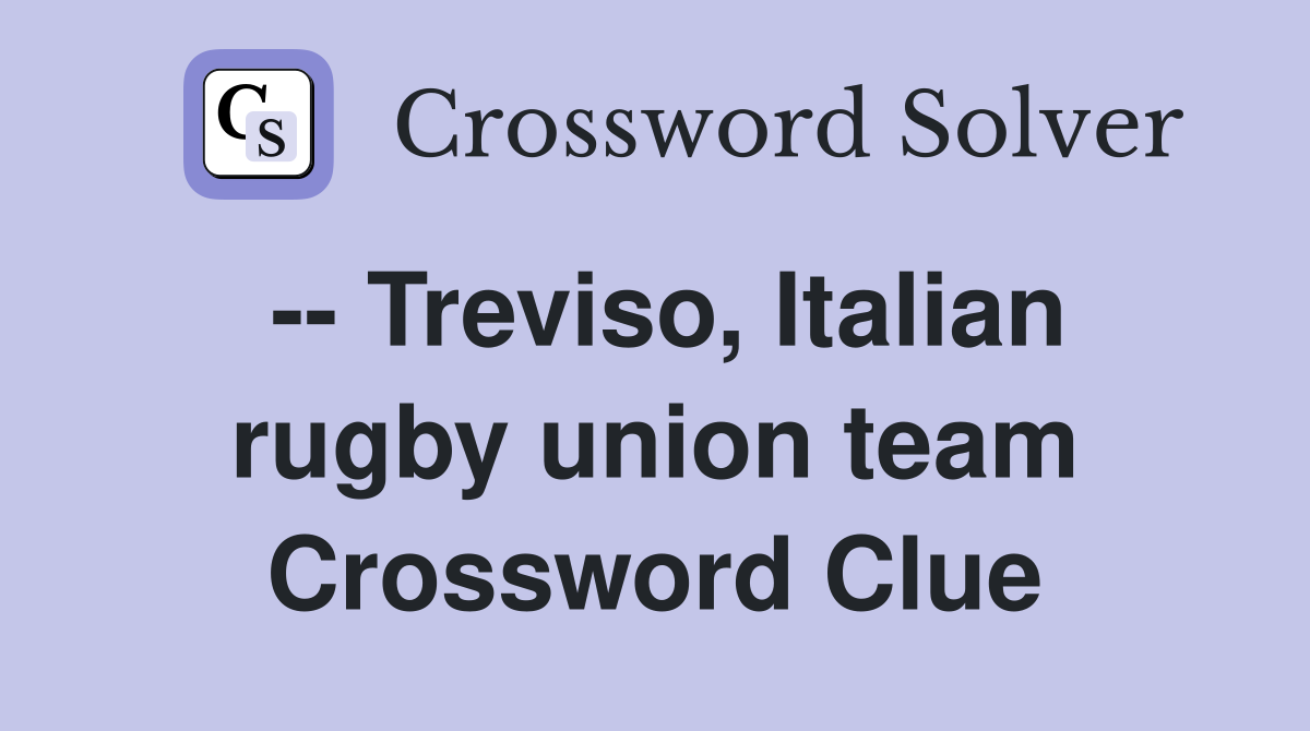 -- Treviso, Italian rugby union team Crossword Clue