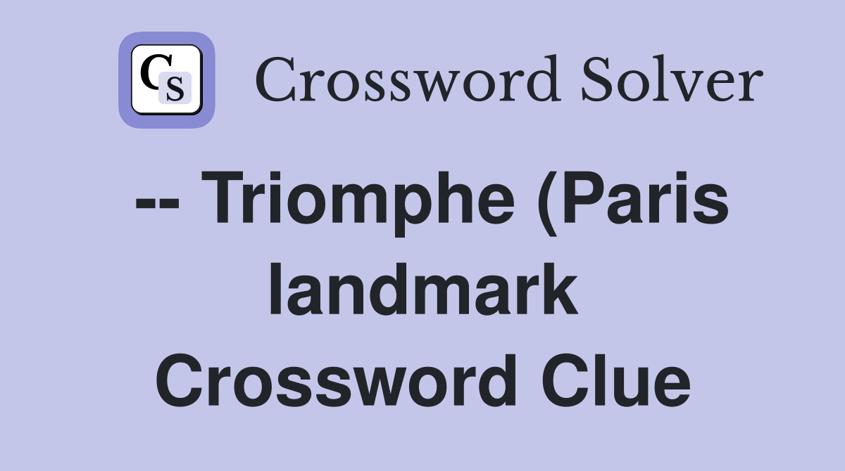 Triomphe (Paris landmark) Crossword Clue Answers Crossword Solver Triomphe (Paris landmark) Crossword Clue Answers Crossword Solver