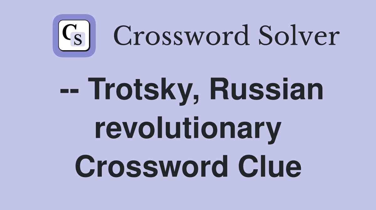 -- Trotsky, Russian revolutionary Crossword Clue