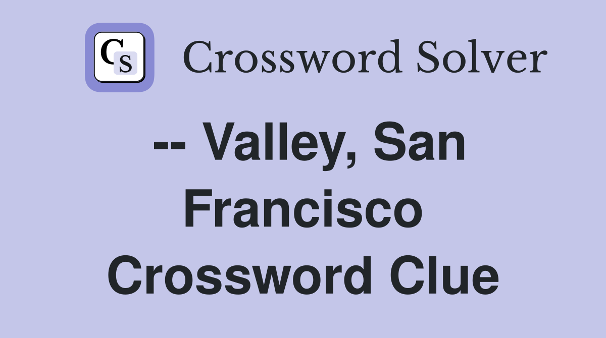 -- Valley, San Francisco Crossword Clue