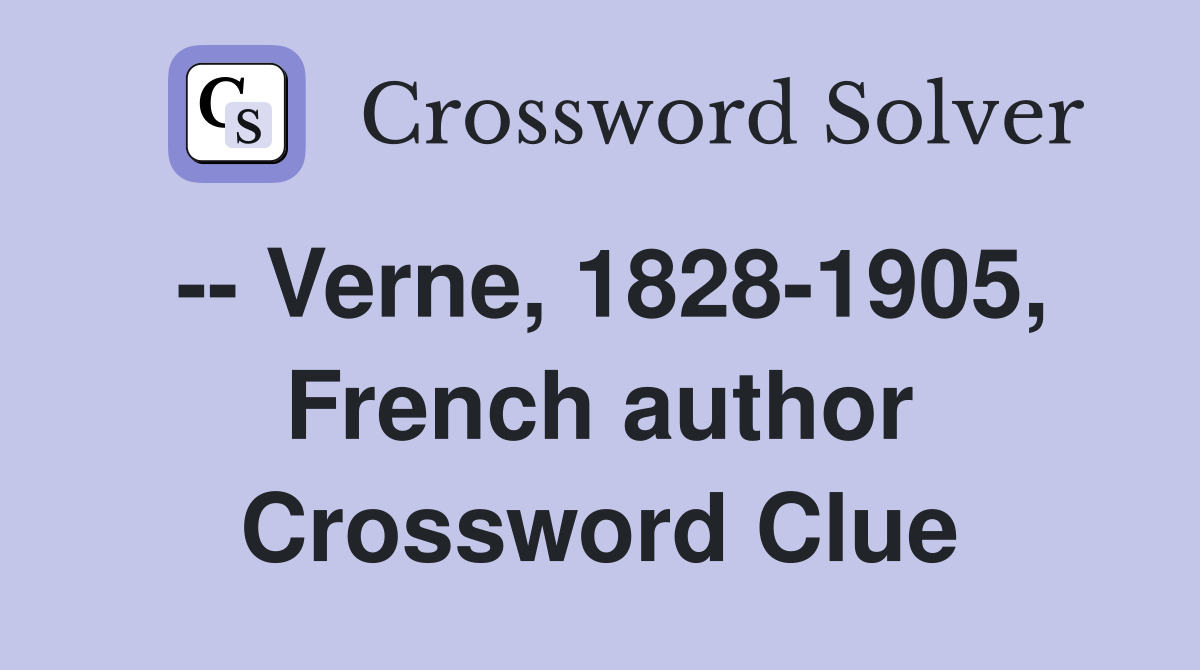 -- Verne, 1828-1905, French author Crossword Clue