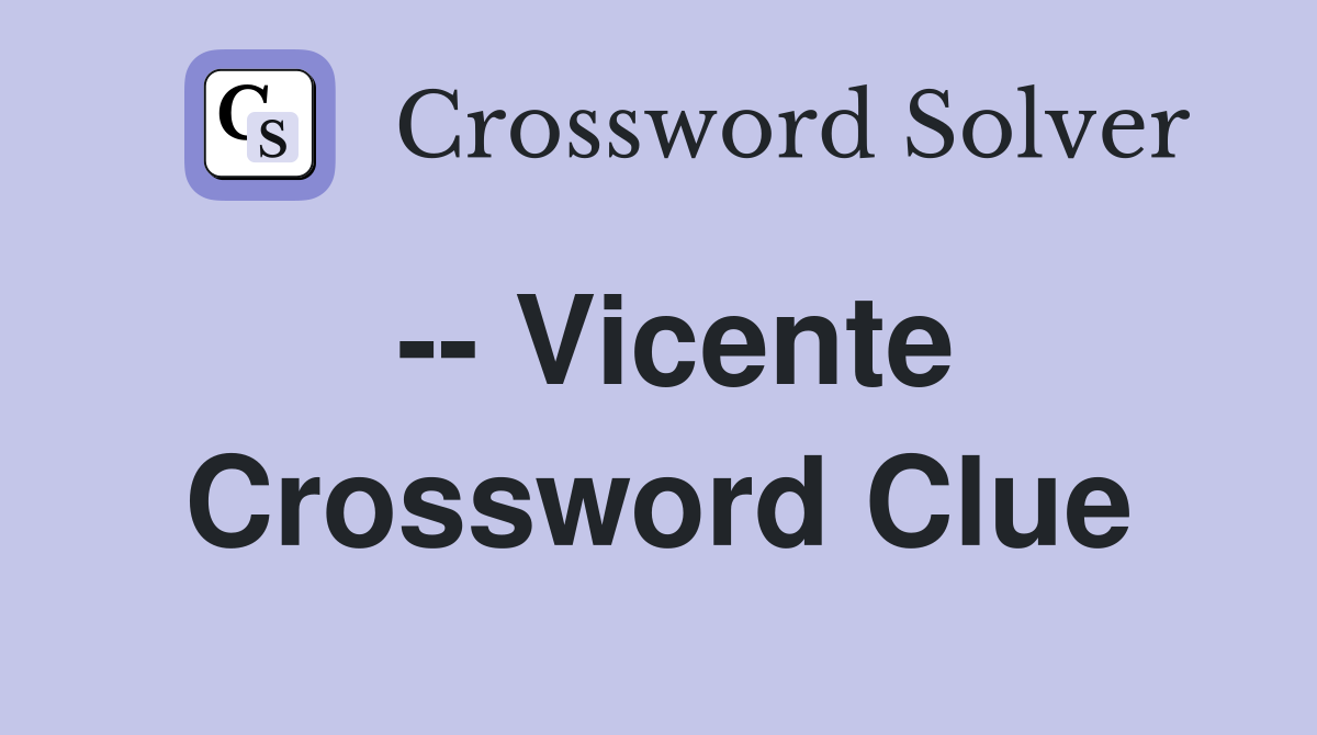 -- Vicente Crossword Clue