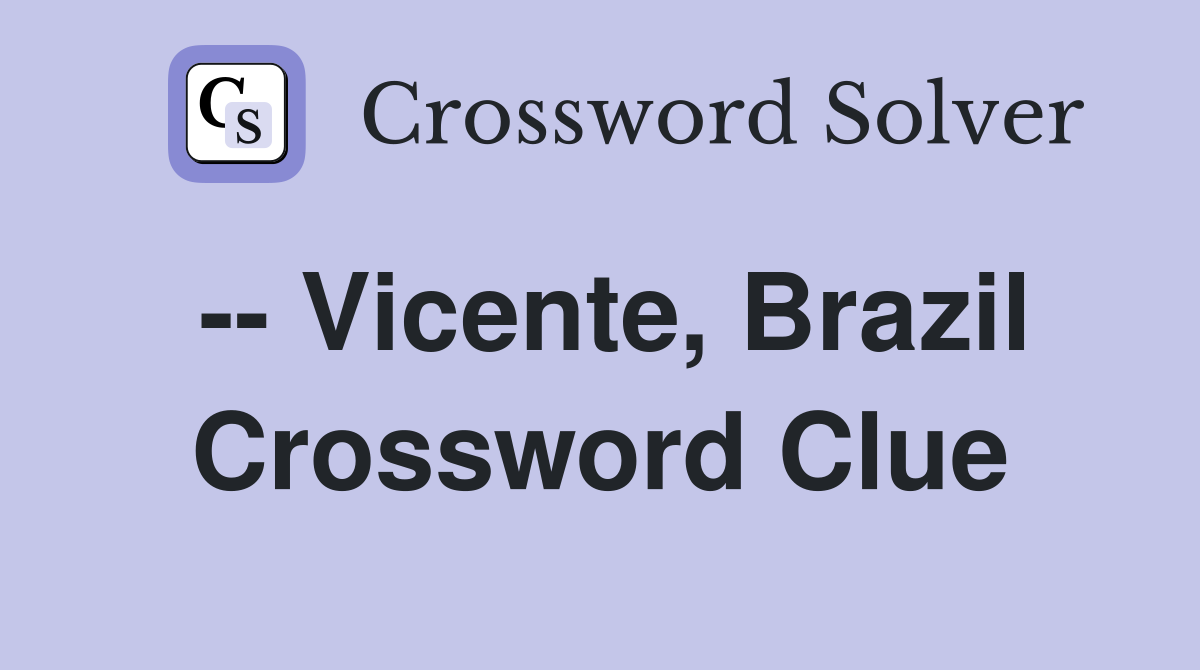 -- Vicente, Brazil Crossword Clue