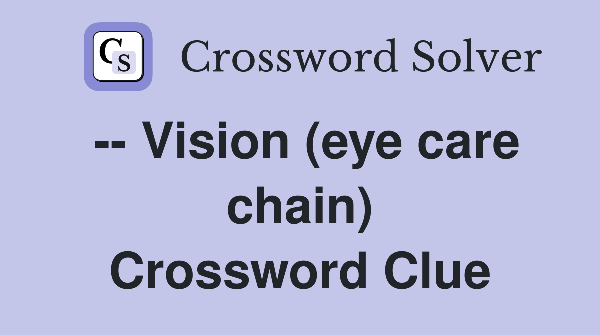 -- Vision (eye care chain) Crossword Clue