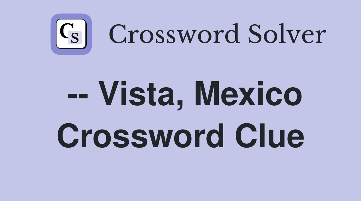 -- Vista, Mexico Crossword Clue