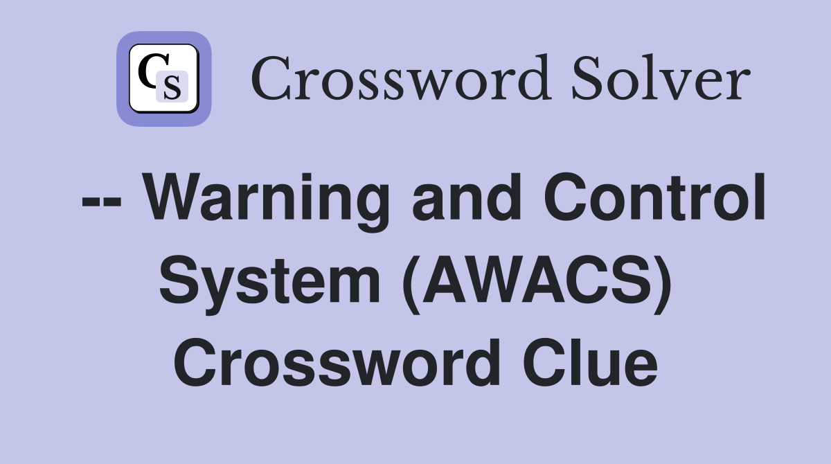 -- Warning and Control System (AWACS) Crossword Clue