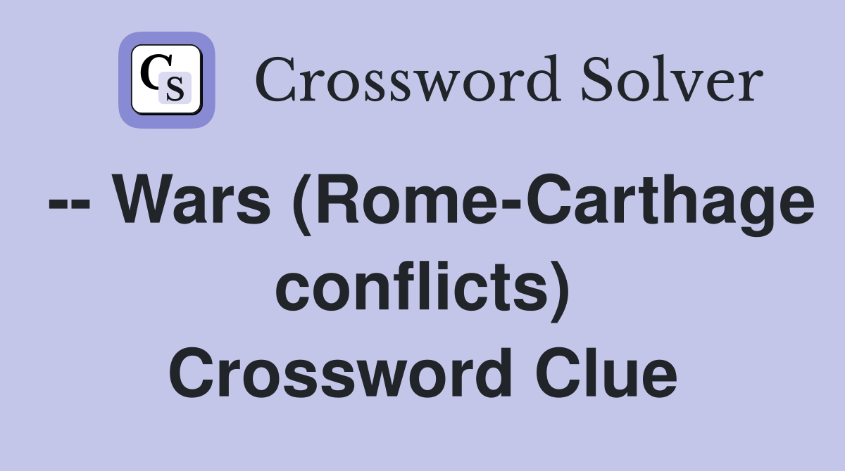 -- Wars (Rome-Carthage conflicts) Crossword Clue