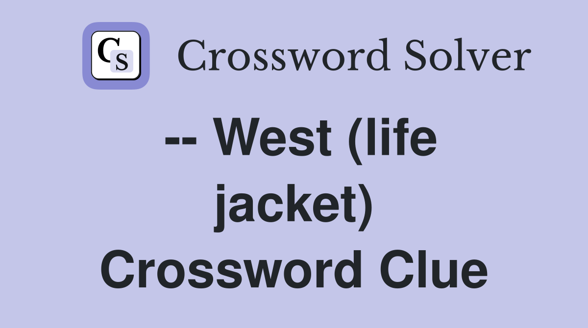-- West (life jacket) Crossword Clue
