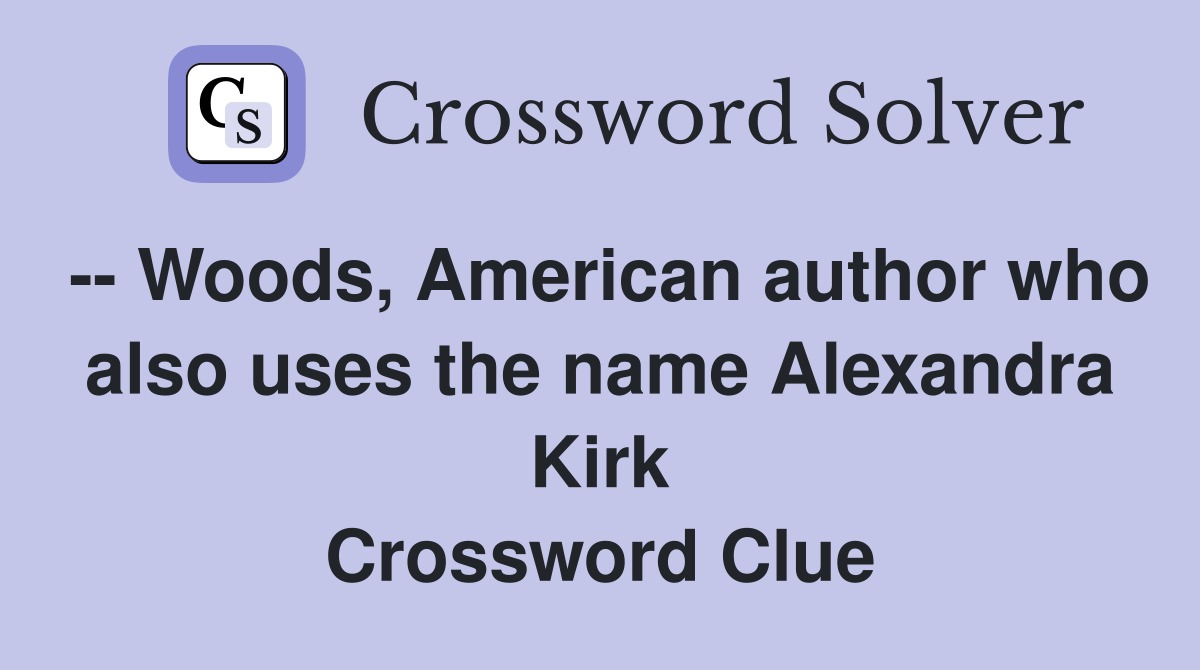 -- Woods, American author who also uses the name Alexandra Kirk Crossword Clue