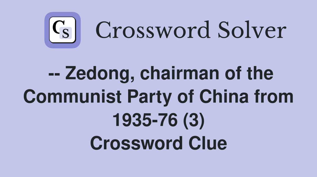-- Zedong, chairman of the Communist Party of China from 1935-76 (3) Crossword Clue