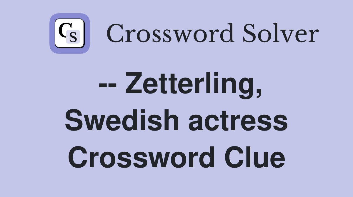 -- Zetterling, Swedish actress Crossword Clue