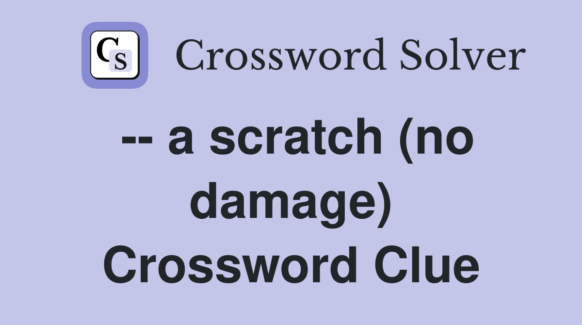 -- a scratch (no damage) Crossword Clue
