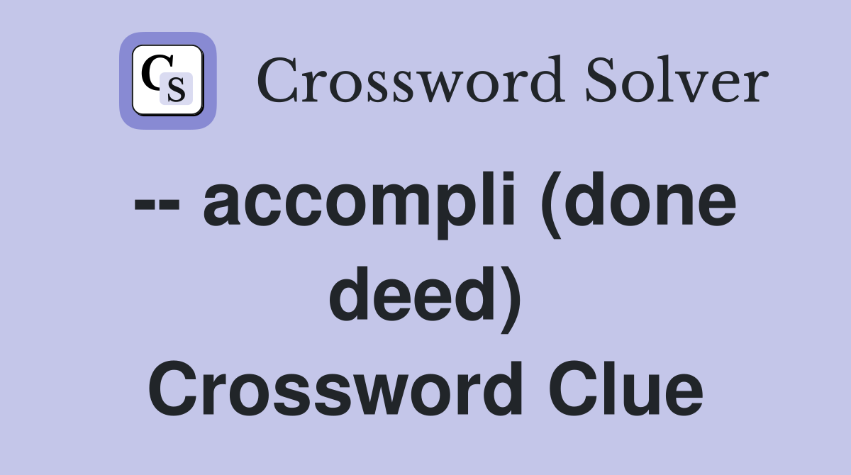 -- accompli (done deed) Crossword Clue