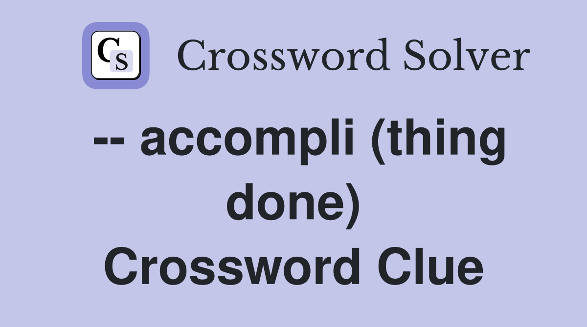 -- accompli (thing done) Crossword Clue
