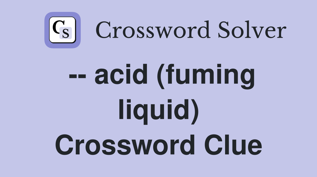 -- acid (fuming liquid) Crossword Clue