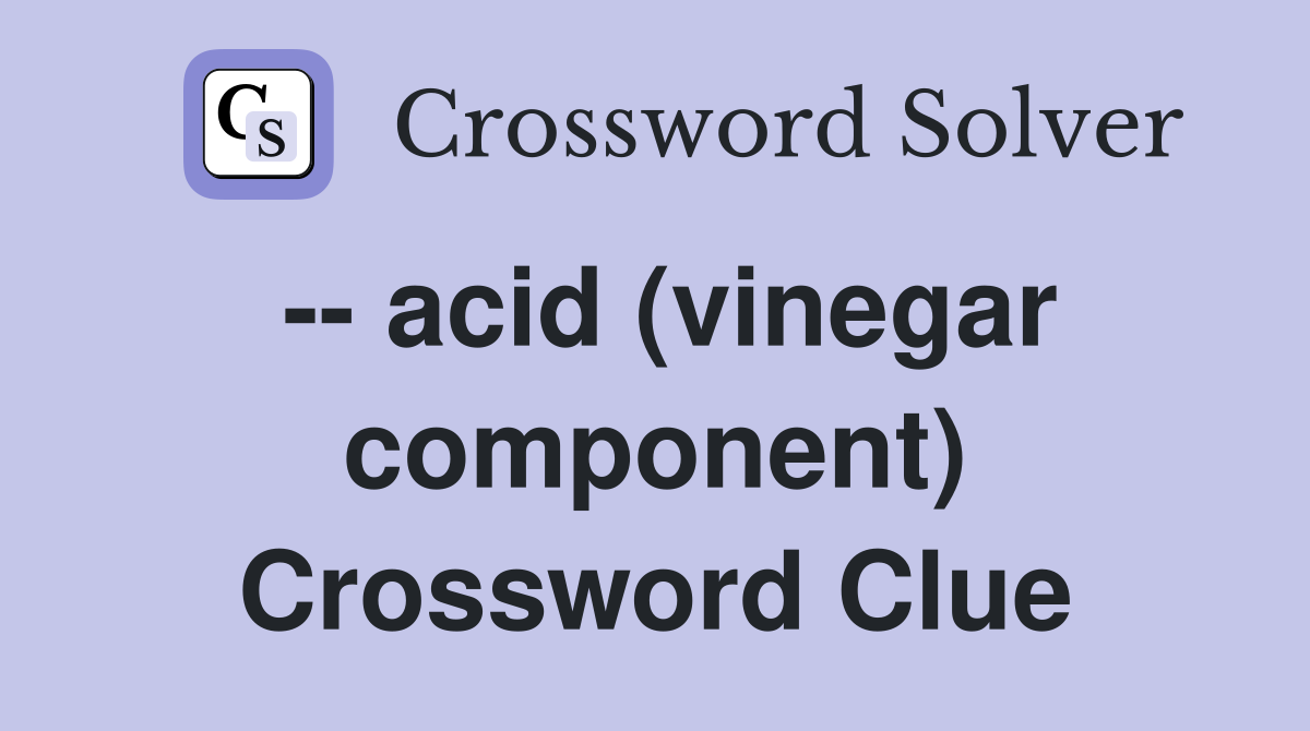 -- acid (vinegar component) Crossword Clue