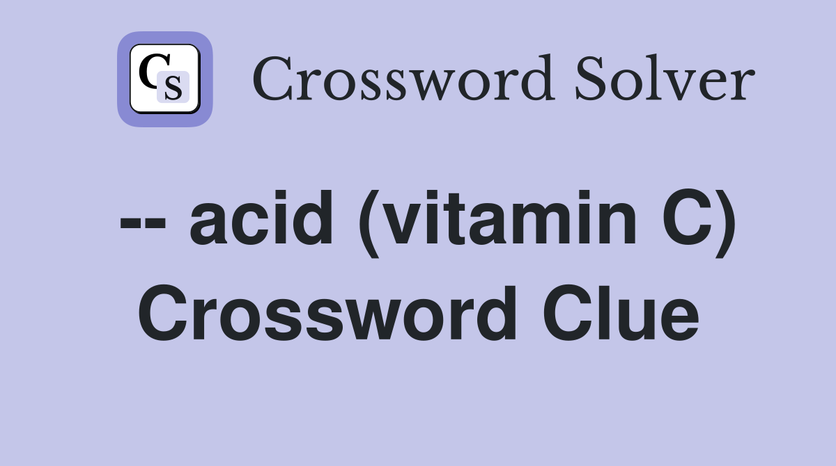 -- acid (vitamin C) Crossword Clue