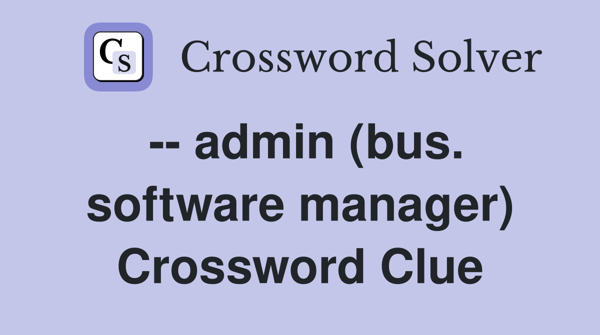 -- admin (bus. software manager) Crossword Clue