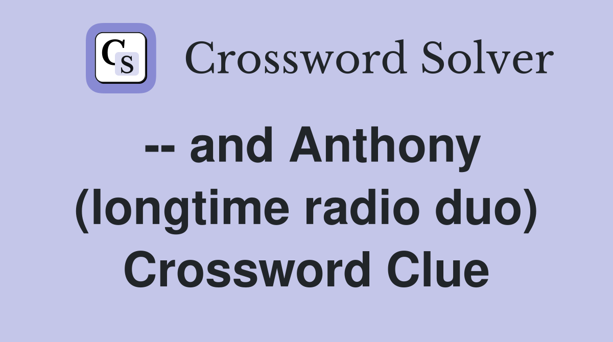 -- and Anthony (longtime radio duo) Crossword Clue