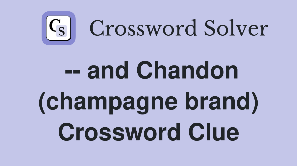 -- and Chandon (champagne brand) Crossword Clue