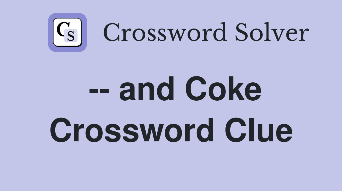 -- and Coke Crossword Clue