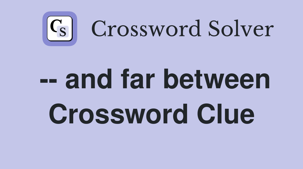 -- and far between Crossword Clue