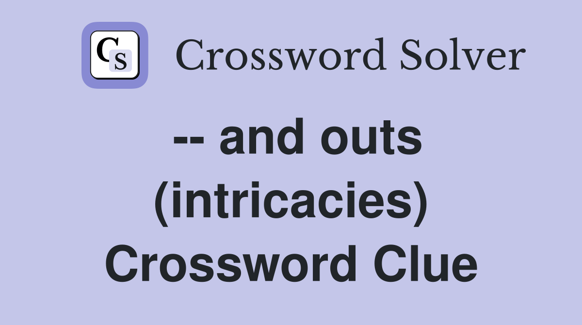 -- and outs (intricacies) Crossword Clue